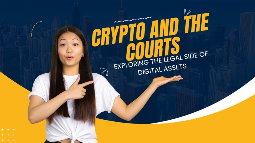 Crypto and the Courts: Exploring the Legal Side of Digital Assets
