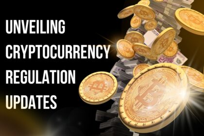 Unveiling Cryptocurrency Regulation Updates