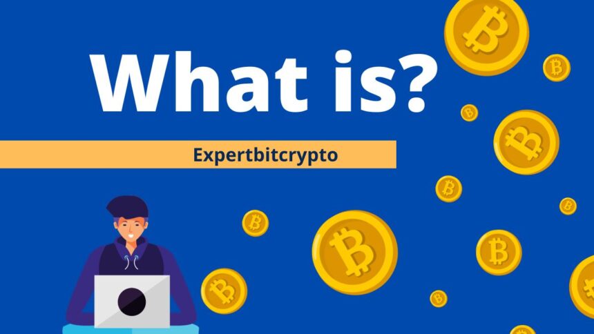 What is Expertbitcrypto? Earn Money with Expertbitcrypto: A Comprehensive Guide