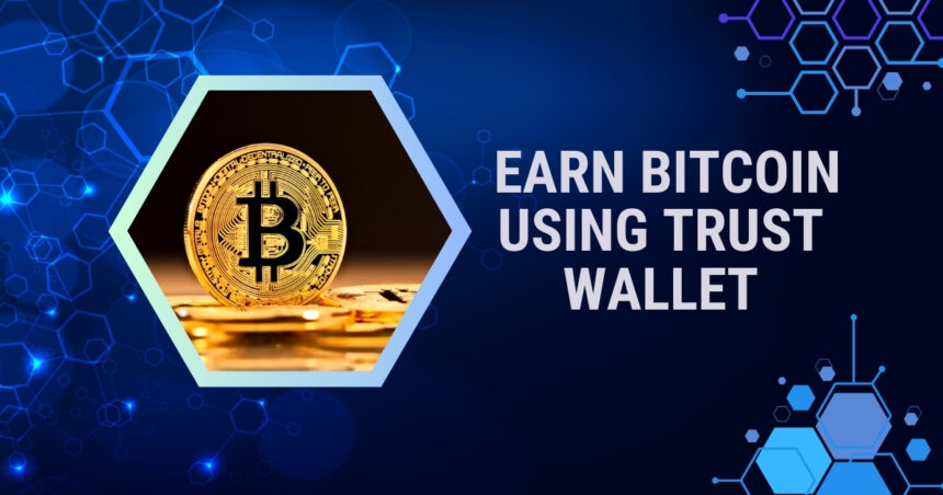 How to Earn Bitcoin Using Trust Wallet?