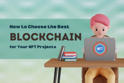 How to Choose the Best Blockchain for Your NFT Projects