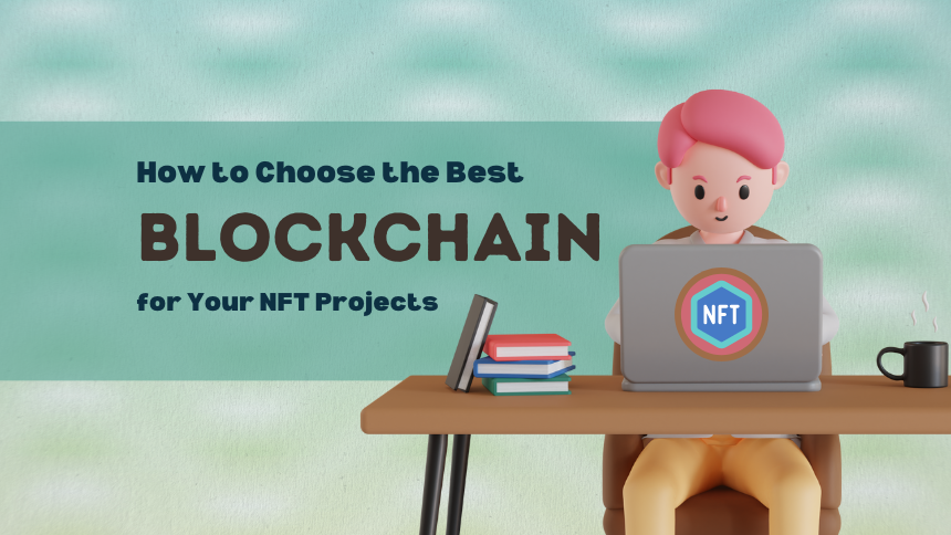 How to Choose the Best Blockchain for Your NFT Projects