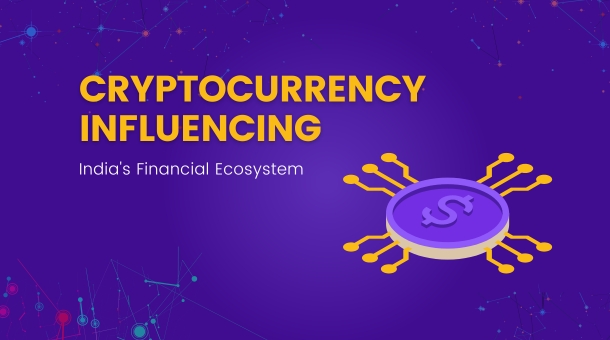 How Cryptocurrencies Are Influencing India's Financial Ecosystem