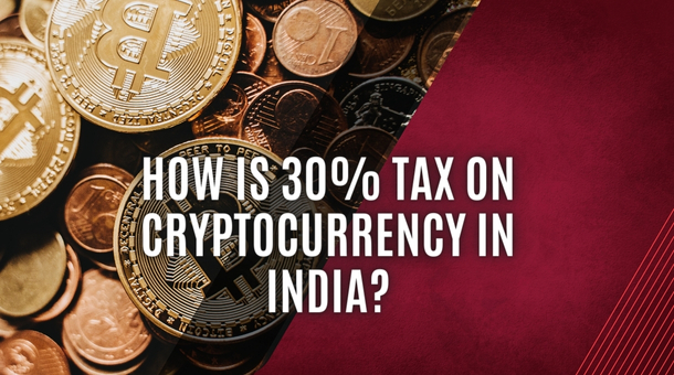 How is 30% Tax on Cryptocurrency in India?