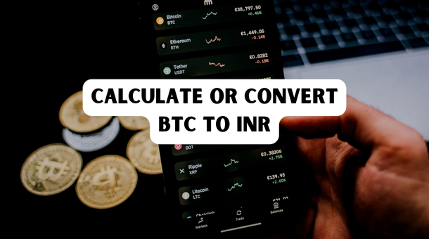 How do I Calculate or Convert BTC to INR?